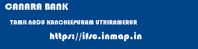CANARA BANK  TAMIL NADU KANCHEEPURAM UTHIRAMERUR   ifsc code